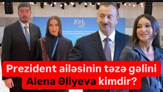 Prezident ailəsinin gəlini Alena Əliyeva kimdir hardan gəlib nəçidir [upl. by Vonny]