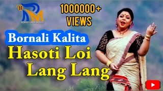 Hasoti Loi Lang Lang  Super hit Assamese Bihu Song  Bornali Kalita [upl. by Dowd]