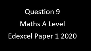 Question 9 A Level Edexcel Maths Paper 1 2020 [upl. by Neevan]