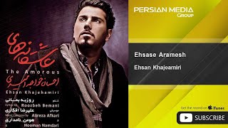 Ehsan Khajeamiri  Ehsase Aramesh [upl. by Tyra]