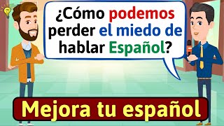 HABLA ESPAÑOL CON FLUIDEZ Miedo de hablar en Español  Conversaciones en español LEARN SPANISH [upl. by Ayahsey]