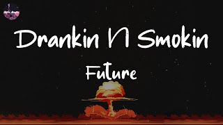 Future  Drankin N Smokin Lyric Video [upl. by Lednyc156]