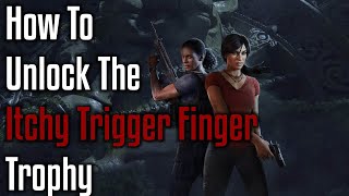 HOW TO GET THE ITCHY TRIGGER FINGER TROPHY  Uncharted Lost Legacy [upl. by Buford110]