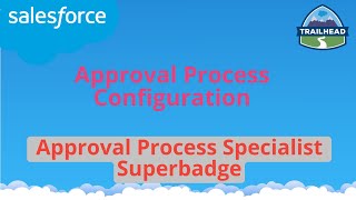 Approval Process Configuration  Approval Process Specialist Superbadge  Salesforce [upl. by Thill]