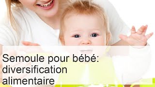 À quel âge donner de la semoule à bébé  recettes adaptées [upl. by Erodeht]