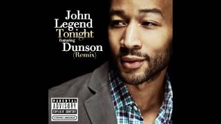 John Legend ft Dunson  Tonight Best You Ever Had Remix Audio [upl. by Gravante]