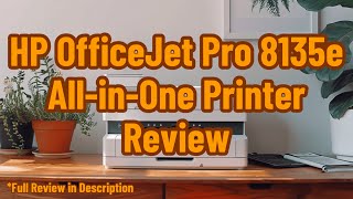 HP OfficeJet Pro 8135e AllinOne Printer Review [upl. by Annatnom790]