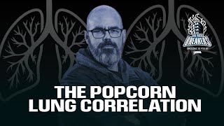 The Popcorn Lung Correlation [upl. by Erwin]