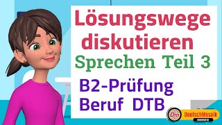 Lösungswege diskutieren  Sprechen Teil 3  B2 Prüfung für den Beruf [upl. by Vanzant]