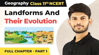 Class 11 Geography Chapter 7  Landforms And Their Evolution Full Chapter Explanation Part 1 [upl. by Atinuahs501]