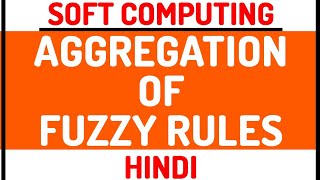 Aggregation Of Fuzzy Rules ll Soft Computing Course Explained in Hindi [upl. by Einahpetse224]