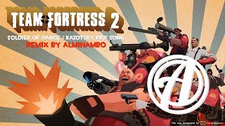 KAZOTSKY KICK REMIX  SOLDIER OF DANCE  TF2 REMIX by Alminambo [upl. by Antonia122]