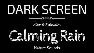 Calming Rain Sounds for Sleeping BLACK SCREEN  Sleep and Relaxation  Dark Screen Nature Sounds [upl. by Drahsar204]