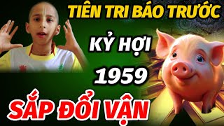 BẤT NGỜ TIÊN TRI TIẾT LỘ BÍ MẬT ĐÚNG TRONG 2 THÁNG CUỐI NĂM TUỔI KỶ HỢI 1959 GẶP THỜI ĐỔI VẬN GIÀU [upl. by Essila374]