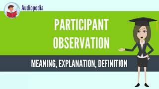 What Is PARTICIPANT OBSERVATION PARTICIPANT OBSERVATION Definition amp Meaning [upl. by Nwahsad]