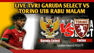 Live TVRI Laga Uji Coba Garuda Select vs Torino U18 Digelar Rabu Malam [upl. by Woodring]