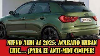 Nuevo Audi A1 2025 acabado Urban Chic… ¡para el antiMINI Cooper [upl. by Adnamra]