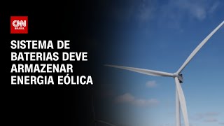 Sistema de baterias deve armazenar energia eólica  LIVE CNN [upl. by Aerdnaxela]