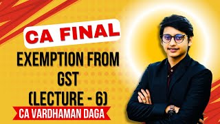 Exemption from GST  Lecture  6  CA Final  CA Vardhaman Dagaarhaminstitute [upl. by Umont]