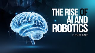 The Rise of AI and Robotics Future Care [upl. by Mariande]