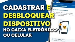 Como Cadastrar Dispositivo e Desbloquear no Caixa Eletrônico ou Com outro Celular [upl. by Ire]