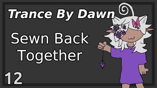 Sewn Back Together  Trance by Dawn 12  Read Description [upl. by Krystyna694]