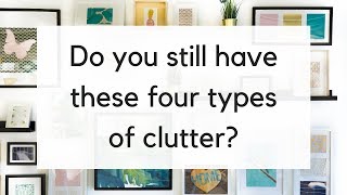 4 Types of Clutter to Remove Before 2019  Decluttering Ideas [upl. by Suoiluj]