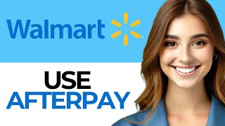 How to Use Afterpay at Walmart  Full 2024 Guide [upl. by Pears]