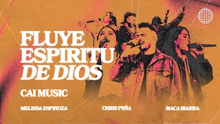 Fluye Espiritu De Dios En Vivo  Chris Peña feat Melissa Espinoza  Maca Ibarra  CAI MUSIC [upl. by Alad]