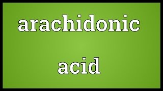 Arachidonic acid Meaning [upl. by Damick]