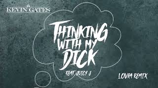 Kevin Gates  Thinkin With My Dick Feat Juicy J LOVRA Remix Official Audio [upl. by Jamieson884]