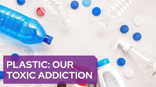 Plastic Our Toxic Addiction [upl. by Gosselin374]