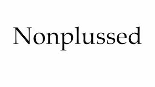 How to Pronounce Nonplussed [upl. by Tiras]