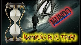 Mundo Paranormal Episodio 45 Anomalías en el tiempo [upl. by Camella]