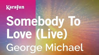 Somebody to Love live  George Michael  Karaoke Version  KaraFun [upl. by Sproul]