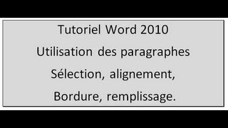 Tutoriel Word 2010  utilisation des paragraphes sélection alignement bordure remplissage [upl. by Port]