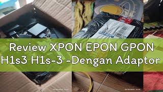 Review XPON EPON GPON H1s3 H1s3 Dengan Adaptor [upl. by Negah]