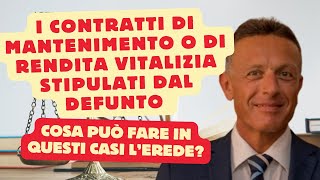 Il defunto ha stipulato dei contratti di mantenimento o di rendita vitalizia Cosa può fare lerede [upl. by Gildus]