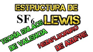 HEXAFLUORURO DE AZUFRE SF6 ESTRUCTURA de LEWIS según la TEORIA de ENLACE de VALENCIA TEV [upl. by Gautious64]