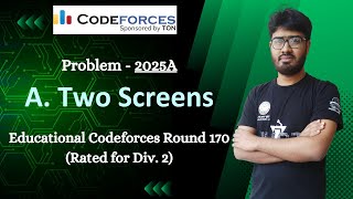 A Two Screens  Problem 2025A  Educational Codeforces Round 170 Rated for Div 2 Solution [upl. by Llecrad807]