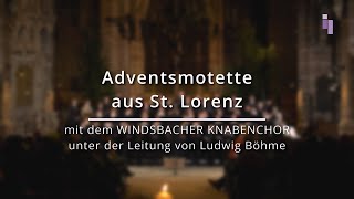 Adventsmotette mit dem Windsbacher Knabenchor aus St Lorenz [upl. by Keverne375]