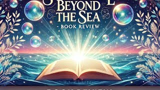 Somewhere Beyond the Sea  A Magical Bestseller Review  NYT Bestseller 5 [upl. by Elehcor]