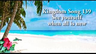 Kingdom Song 139 See yourself when all is new [upl. by Yzzik365]