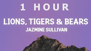 1 HOUR  Jazmine Sullivan – Lions Tigers amp Bears Lyrics [upl. by Nosiaj]