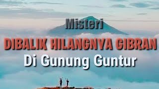 Dibalik Hilangnya Gibran di Gunung Guntur  Ternyata ada Kabar ini [upl. by Nylanej]