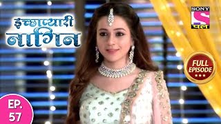 Icchapyaari Naagin  Full Episode 57  28th August 2018 [upl. by Sivet]