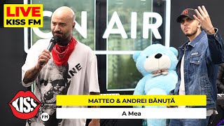 MATTEO amp ANDREI BĂNUȚĂ  A Mea LIVE  KISS FM avanpremiera [upl. by Gottlieb762]