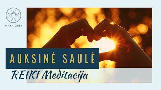 AUKSINĖ SAULĖ  REIKI gydomoji meditacija lietuviškai [upl. by Eudoxia472]