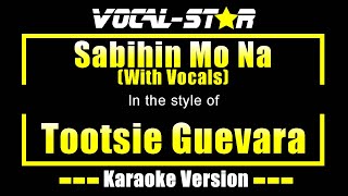 Sabihin Mo Na Karaoke  Tootsie Guevara Karaoke Version [upl. by Olly928]