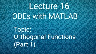 Orthogonal Functions Part 1 Lecture 16 ODEs with MATLAB [upl. by Asilana]